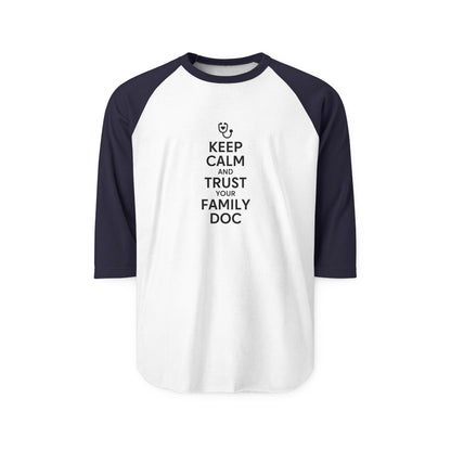 Unisex Raglan Shirt, Keep Calm & Trust Your Family Doc