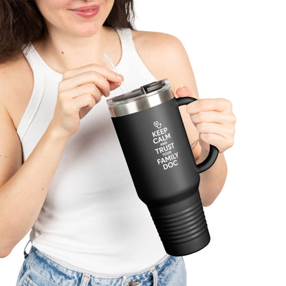 40 oz Insulated Travel Mug, Keep Calm & Trust Your Family Doc