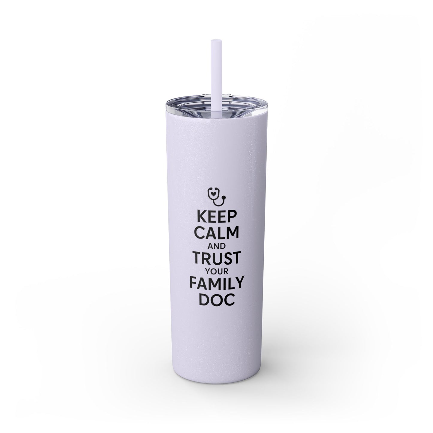 Skinny 20oz Travel Cup Tumbler, Keep Calm & Trust Your Family Doc