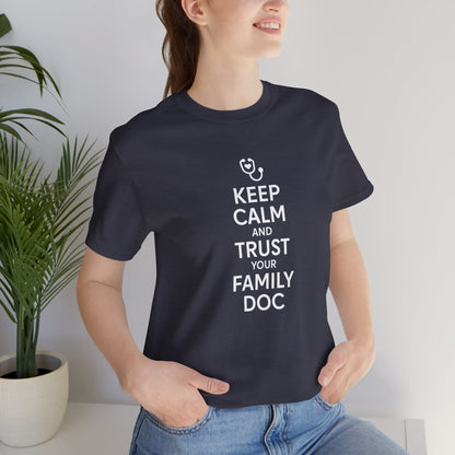 "Keep Calm & Trust Your Family Doc" Unisex Tee