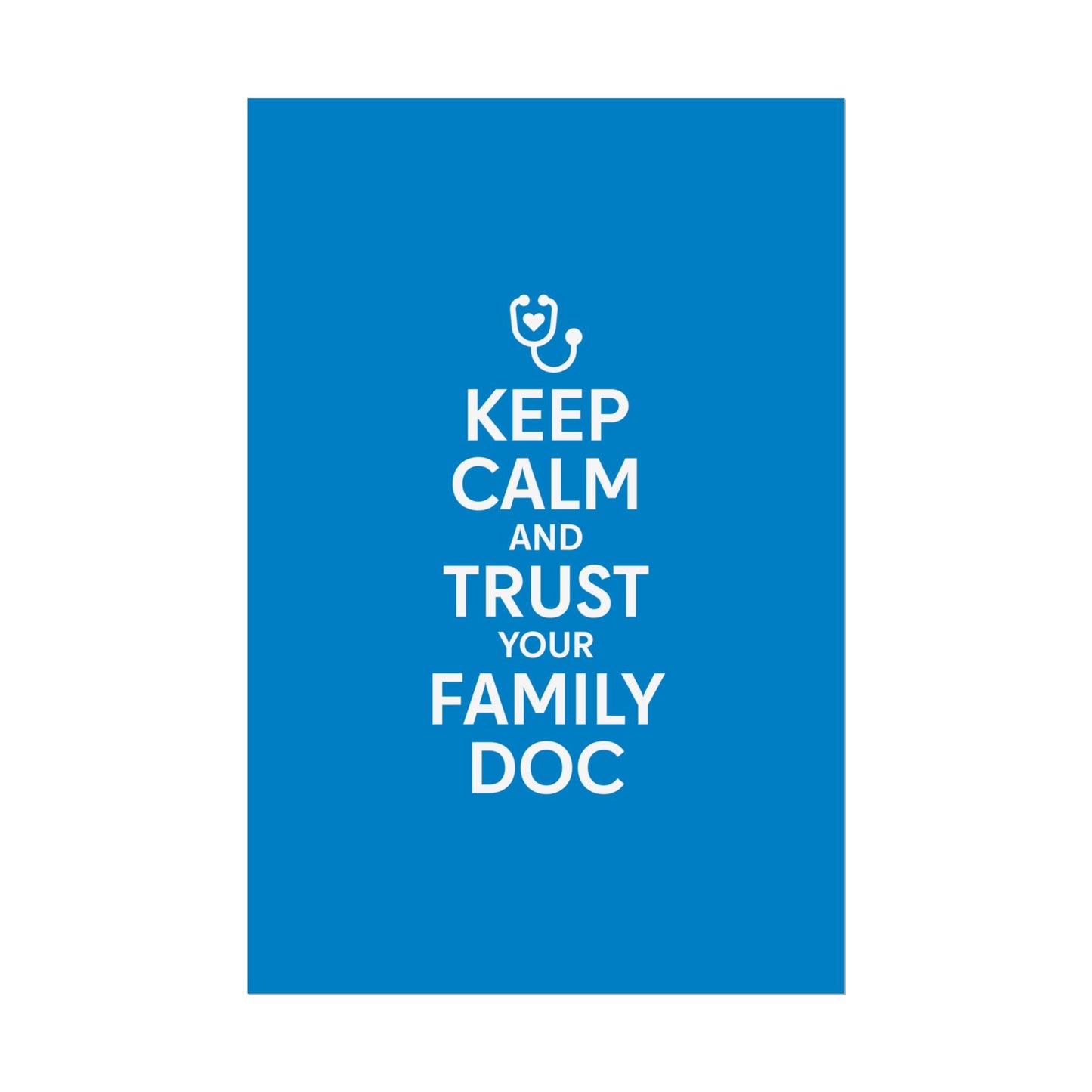 Keep Calm and Trust Your Family Doc wall poster