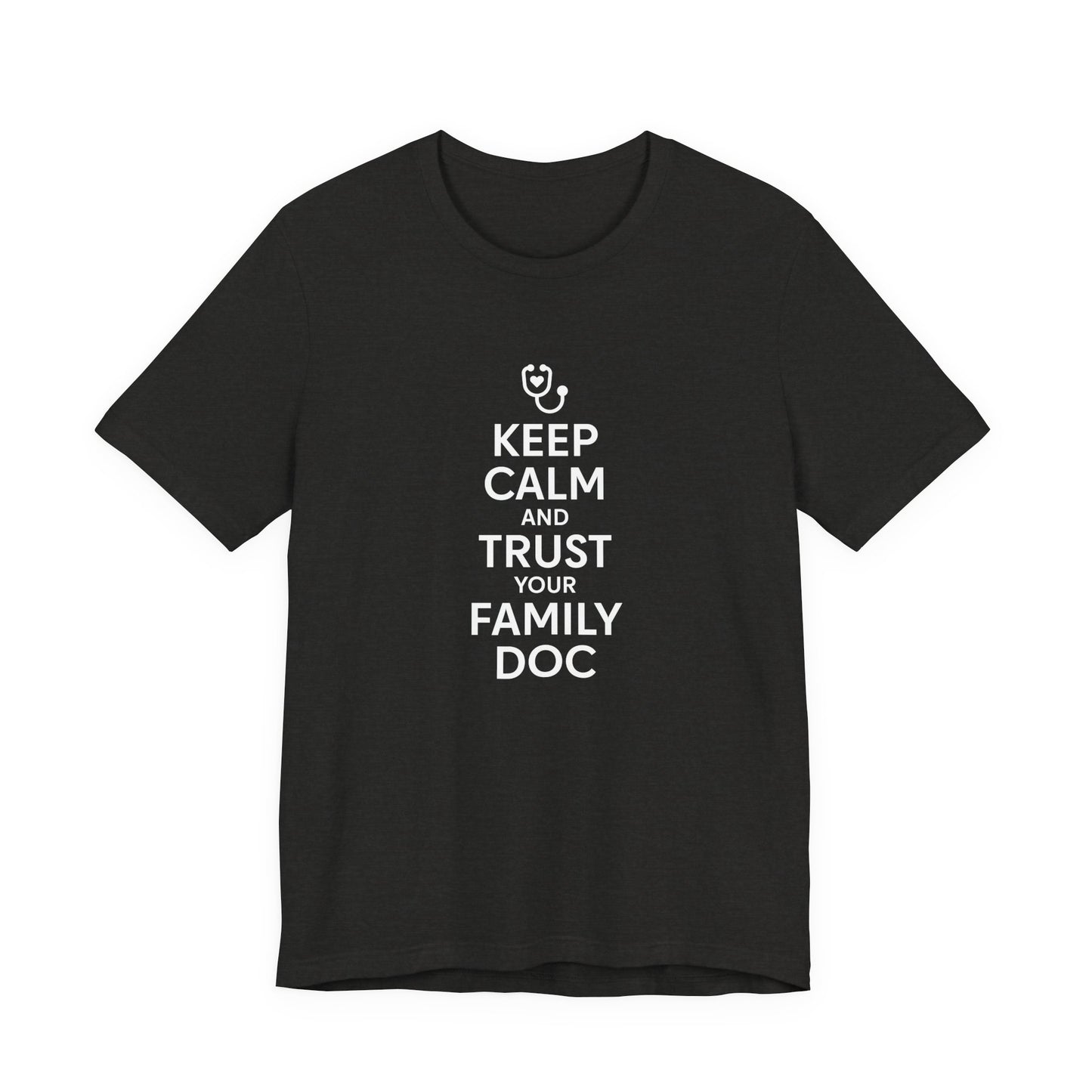 "Keep Calm & Trust Your Family Doc" Unisex Tee