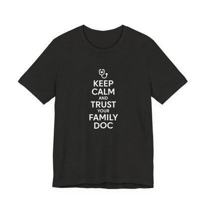 "Keep Calm & Trust Your Family Doc" Unisex Tee