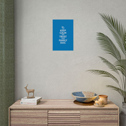 Keep Calm and Trust Your Family Doc wall poster