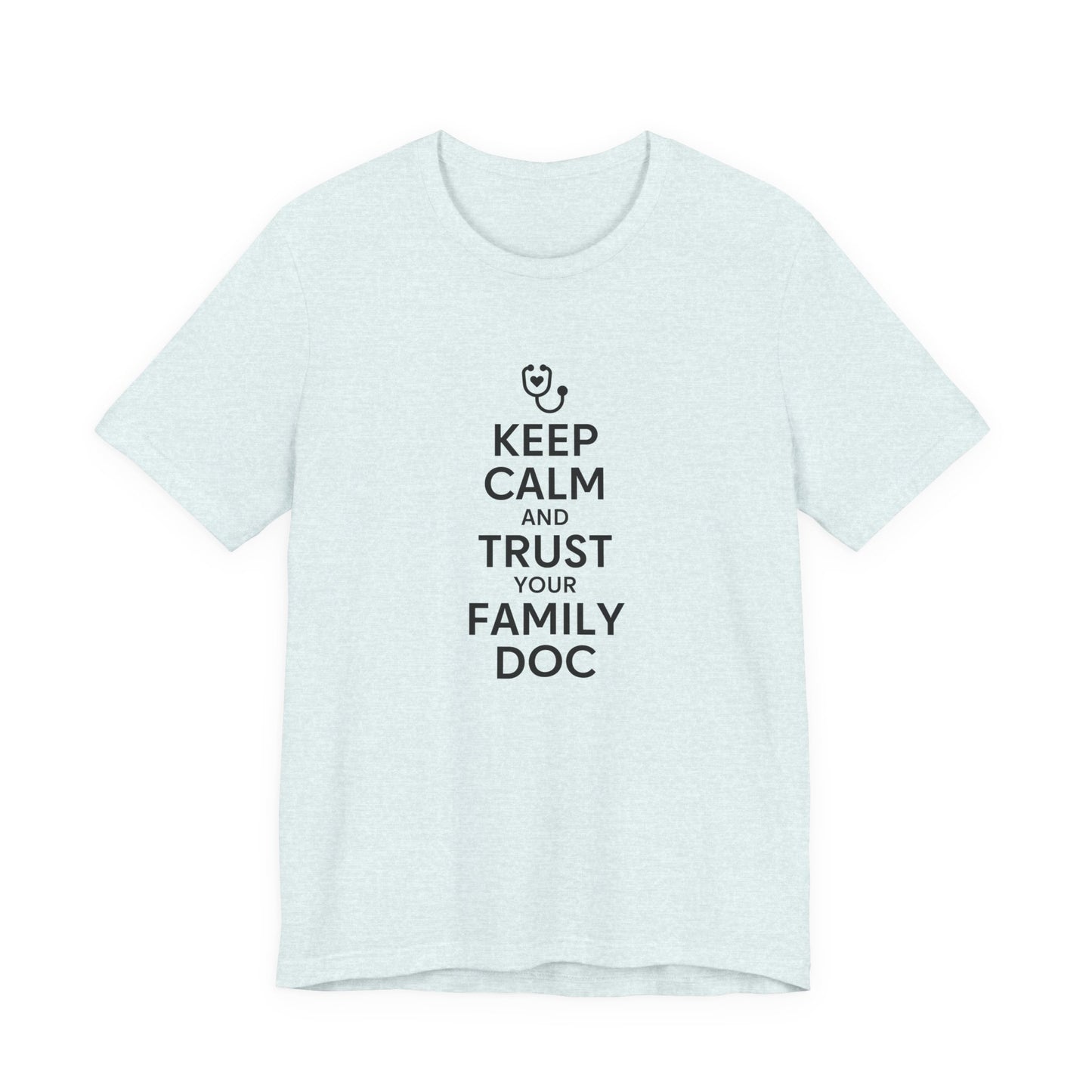 "Keep Calm & Trust Your Family Doc" Unisex Tee