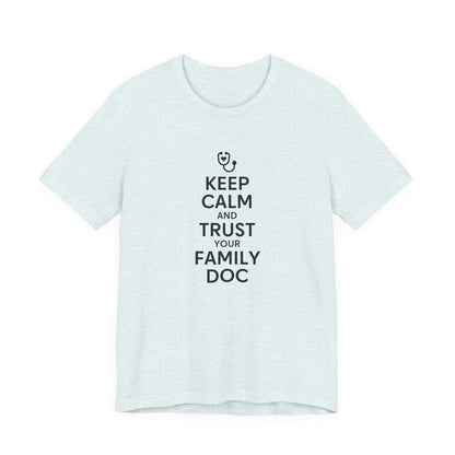 "Keep Calm & Trust Your Family Doc" Unisex Tee