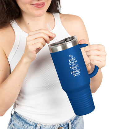 40 oz Insulated Travel Mug, Keep Calm & Trust Your Family Doc