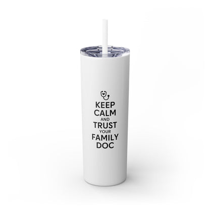 Skinny 20oz Travel Cup Tumbler, Keep Calm & Trust Your Family Doc