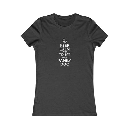 Women's Tee, Keep Calm & Trust Your Family DOc
