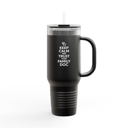 40 oz Insulated Travel Mug, Keep Calm & Trust Your Family Doc