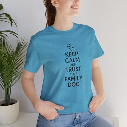 "Keep Calm & Trust Your Family Doc" Unisex Tee