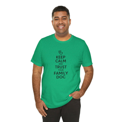 "Keep Calm & Trust Your Family Doc" Unisex Tee