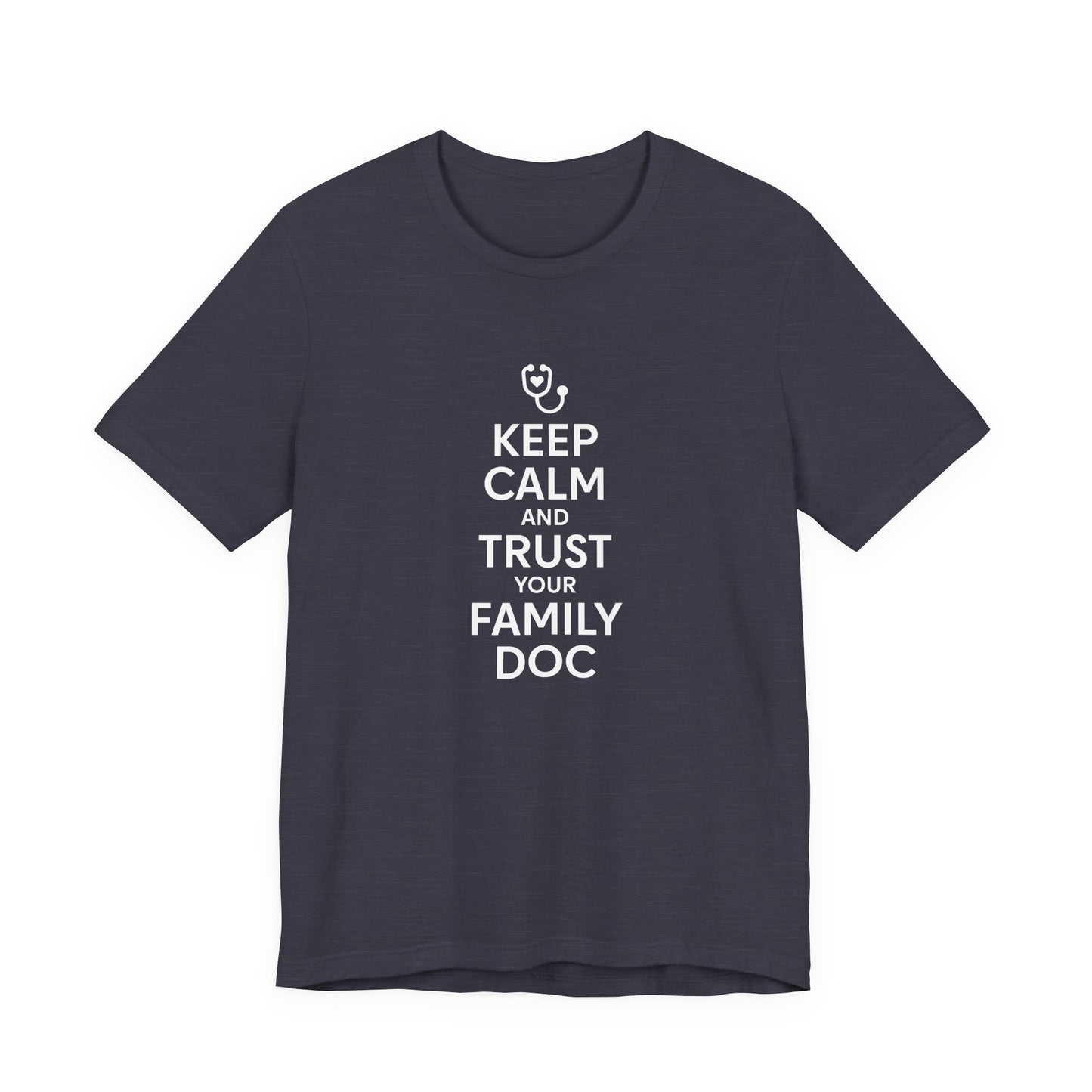 "Keep Calm & Trust Your Family Doc" Unisex Tee