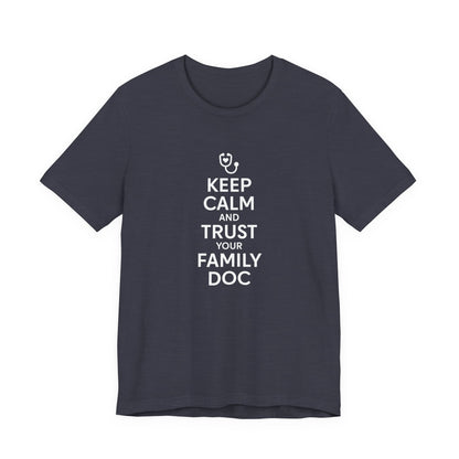 "Keep Calm & Trust Your Family Doc" Unisex Tee