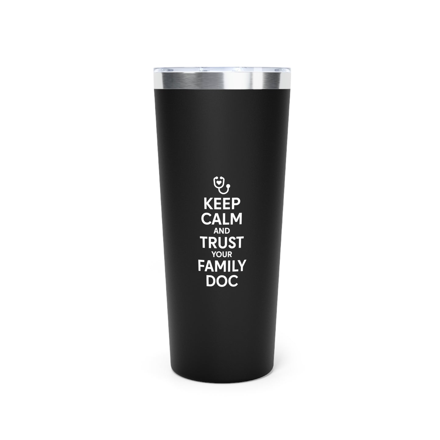 22oz Copper Vacuum Insulated Tumbler, Keep Calm & Trust Your Family Doc