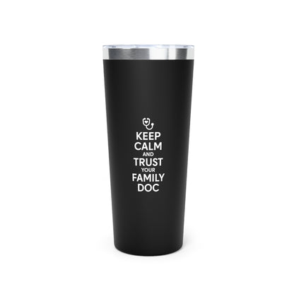 22oz Copper Vacuum Insulated Tumbler, Keep Calm & Trust Your Family Doc