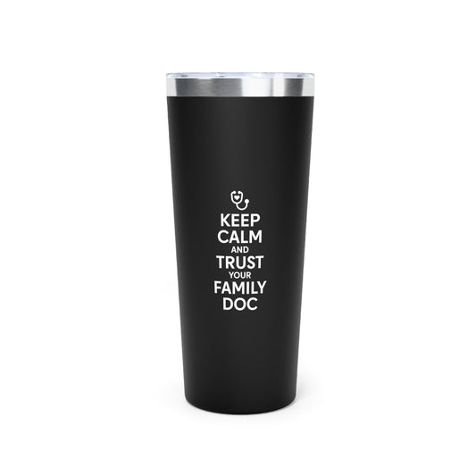 22oz Copper Vacuum Insulated Tumbler, Keep Calm & Trust Your Family Doc