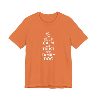 "Keep Calm & Trust Your Family Doc" Unisex Tee