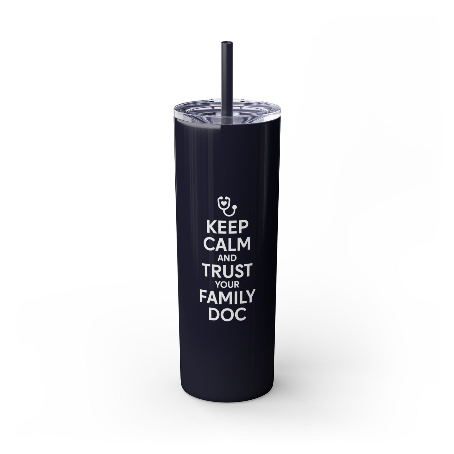 Skinny 20oz Travel Cup Tumbler, Keep Calm & Trust Your Family Doc