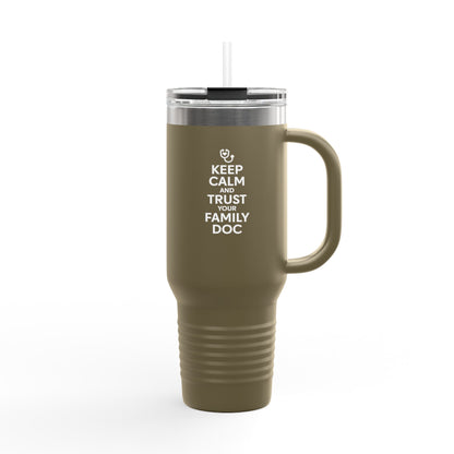 40 oz Insulated Travel Mug, Keep Calm & Trust Your Family Doc