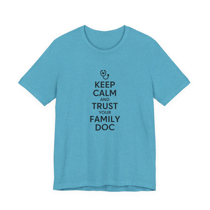 "Keep Calm & Trust Your Family Doc" Unisex Tee