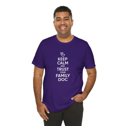 "Keep Calm & Trust Your Family Doc" Unisex Tee