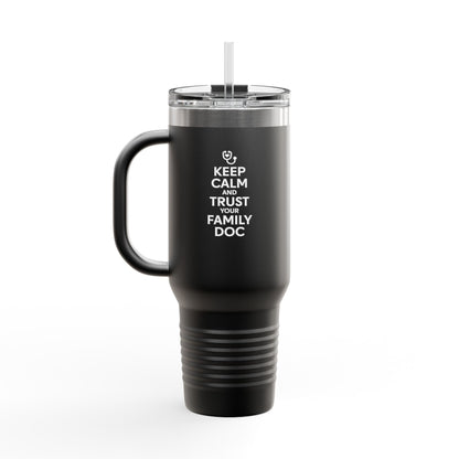 40 oz Insulated Travel Mug, Keep Calm & Trust Your Family Doc