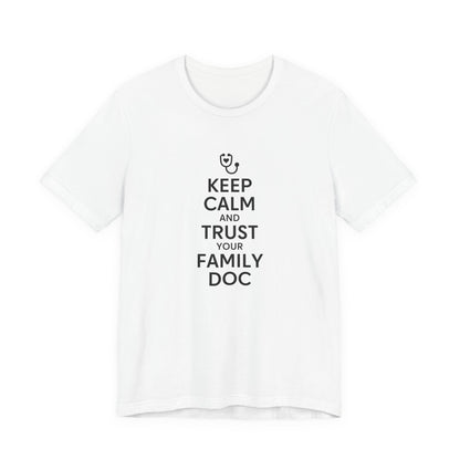 "Keep Calm & Trust Your Family Doc" Unisex Tee