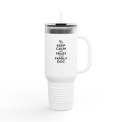 40 oz Insulated Travel Mug, Keep Calm & Trust Your Family Doc