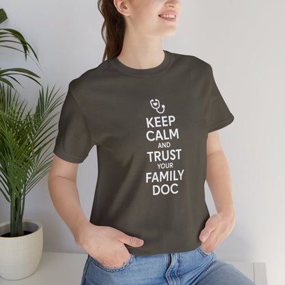 "Keep Calm & Trust Your Family Doc" Unisex Tee