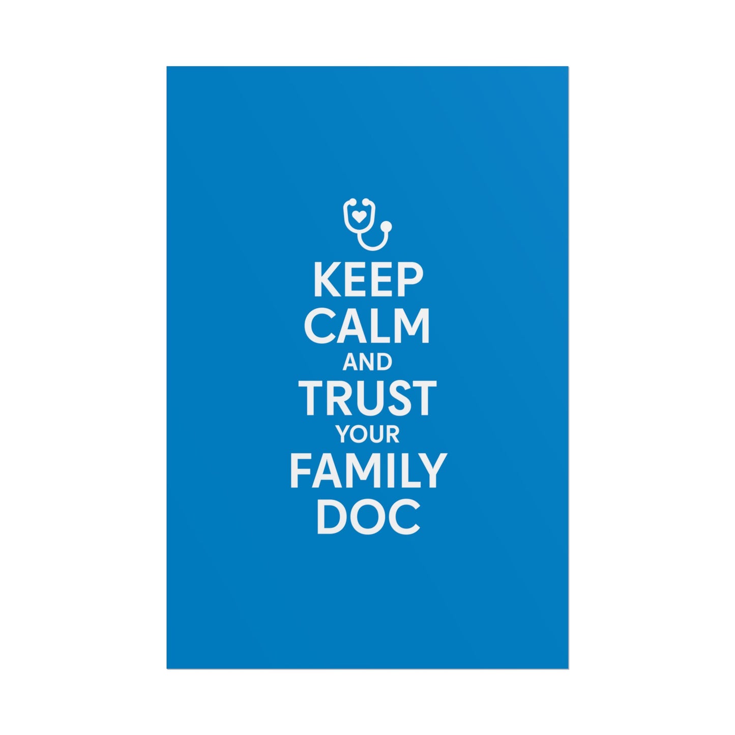 Keep Calm and Trust Your Family Doc wall poster