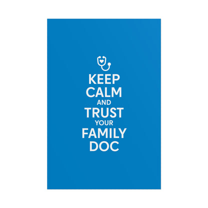 Keep Calm and Trust Your Family Doc wall poster