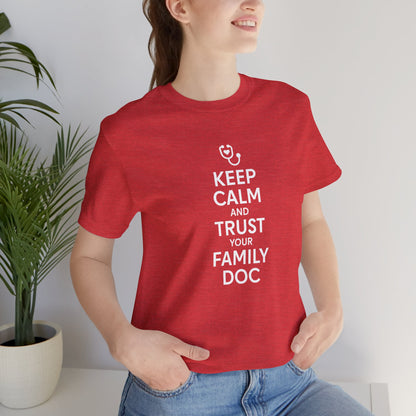 "Keep Calm & Trust Your Family Doc" Unisex Tee