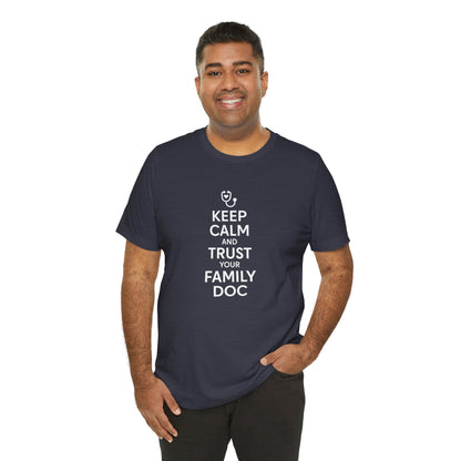 "Keep Calm & Trust Your Family Doc" Unisex Tee