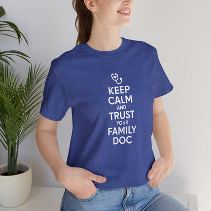"Keep Calm & Trust Your Family Doc" Unisex Tee