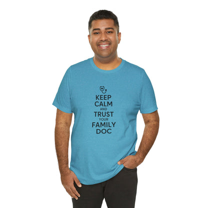 "Keep Calm & Trust Your Family Doc" Unisex Tee