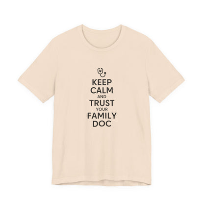 "Keep Calm & Trust Your Family Doc" Unisex Tee