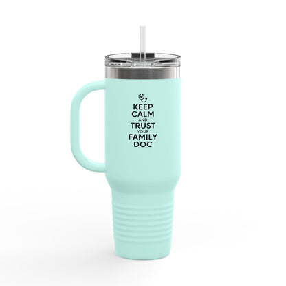 40 oz Insulated Travel Mug, Keep Calm & Trust Your Family Doc