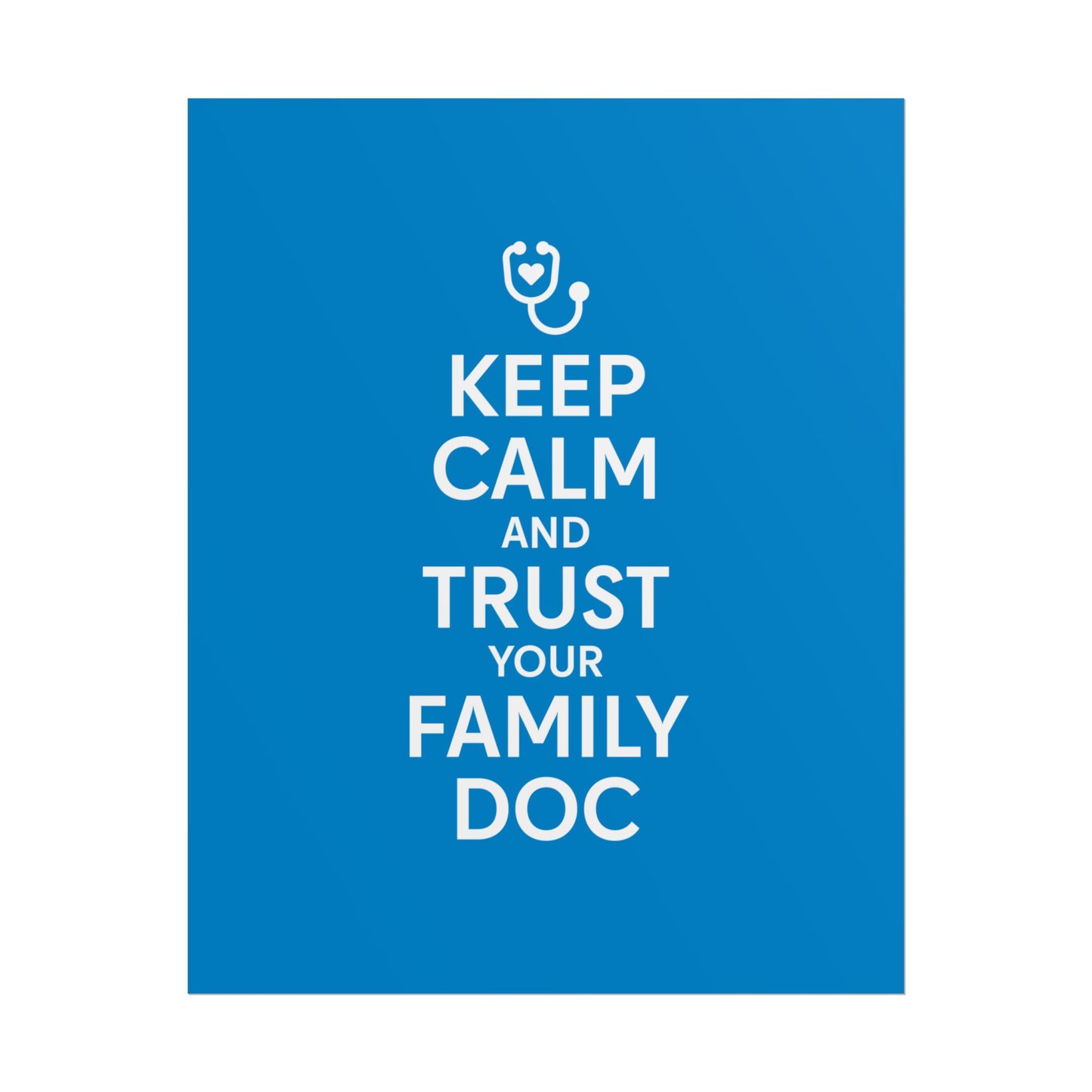 Keep Calm and Trust Your Family Doc wall poster