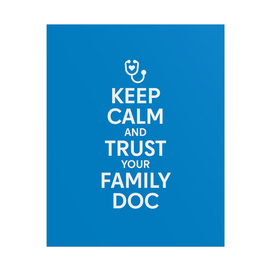 Keep Calm and Trust Your Family Doc wall poster