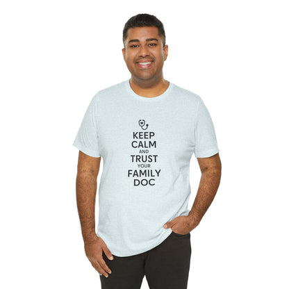 "Keep Calm & Trust Your Family Doc" Unisex Tee