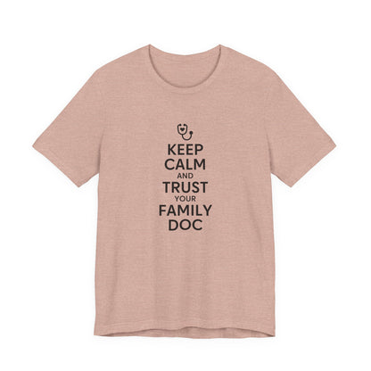 "Keep Calm & Trust Your Family Doc" Unisex Tee