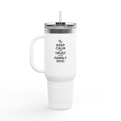 40 oz Insulated Travel Mug, Keep Calm & Trust Your Family Doc