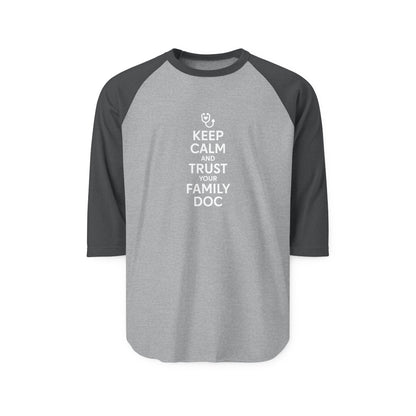 Unisex Raglan Shirt, Keep Calm & Trust Your Family Doc