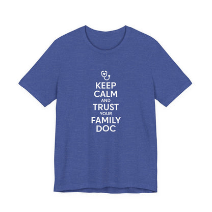"Keep Calm & Trust Your Family Doc" Unisex Tee