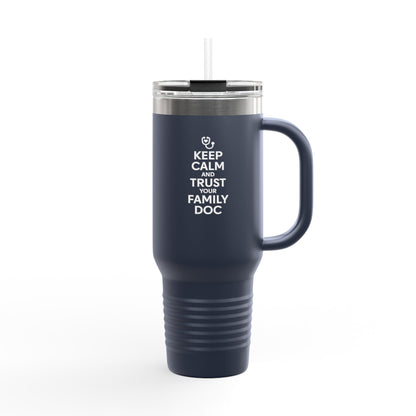 40 oz Insulated Travel Mug, Keep Calm & Trust Your Family Doc