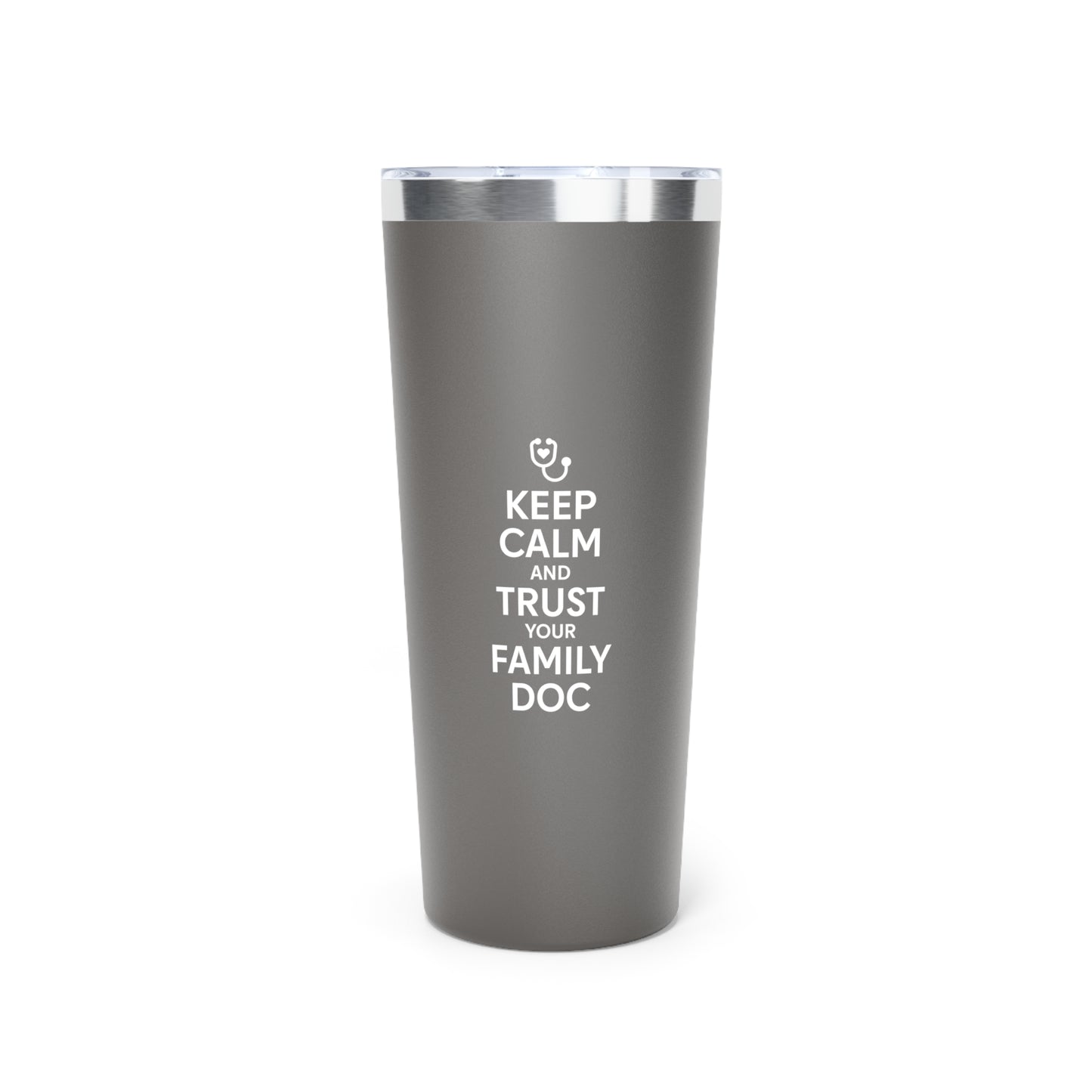 22oz Copper Vacuum Insulated Tumbler, Keep Calm & Trust Your Family Doc