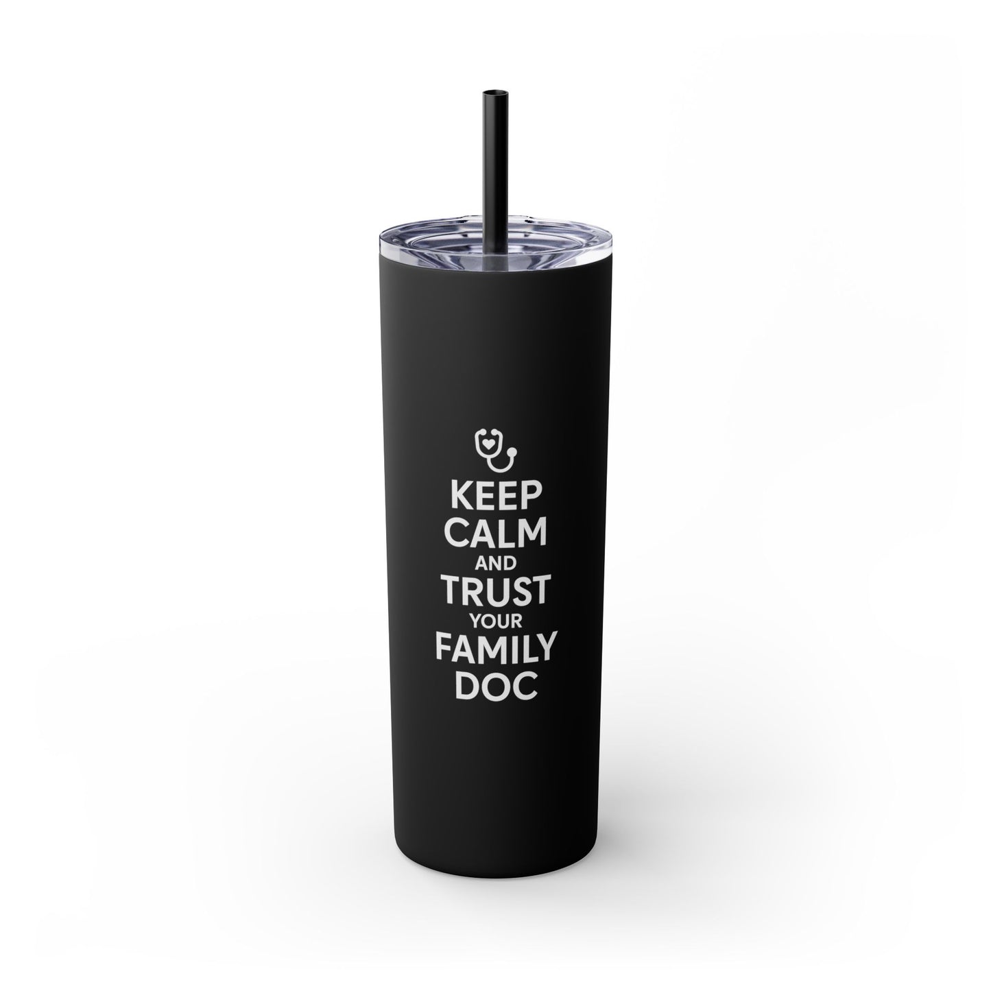 Skinny 20oz Travel Cup Tumbler, Keep Calm & Trust Your Family Doc