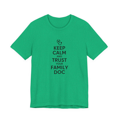 "Keep Calm & Trust Your Family Doc" Unisex Tee