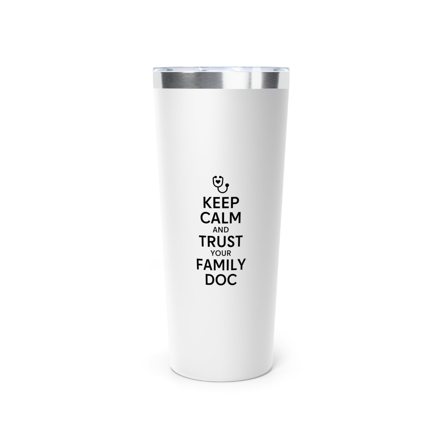 22oz Copper Vacuum Insulated Tumbler, Keep Calm & Trust Your Family Doc